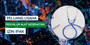 Read more about the article Peluang Usaha Alat Kesehatan (Alkes), Distribusi, dan Izin Penyalur