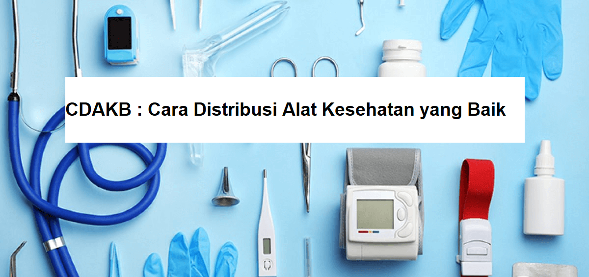 Read more about the article Mengenal CDAKB: Standar Wajib Distribusi Alat Kesehatan di Indonesia
